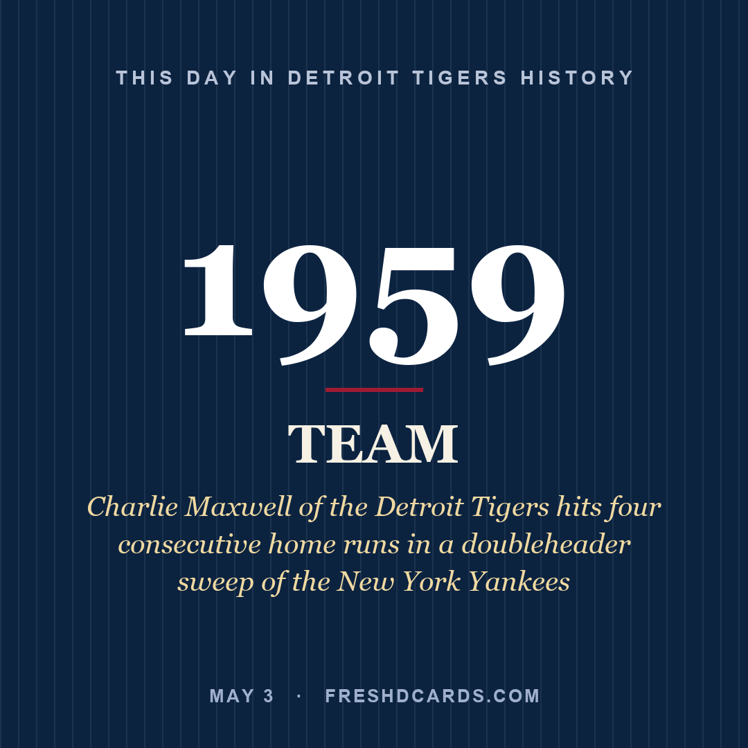 Detroit Tigers: Detroit Tigers, 1959, Charlie Maxwell of the Detroit Tigers hits four consecutive home runs in a doubleheader sweep of the New York Yankees