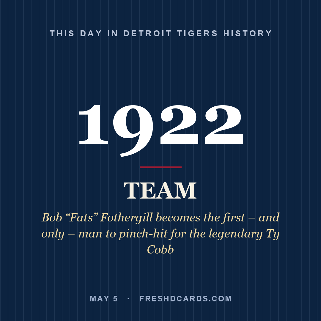 Detroit Tigers: Detroit Tigers, 1922, Bob “Fats” Fothergill becomes the first – and only – man to pinch-hit for the legendary Ty Cobb