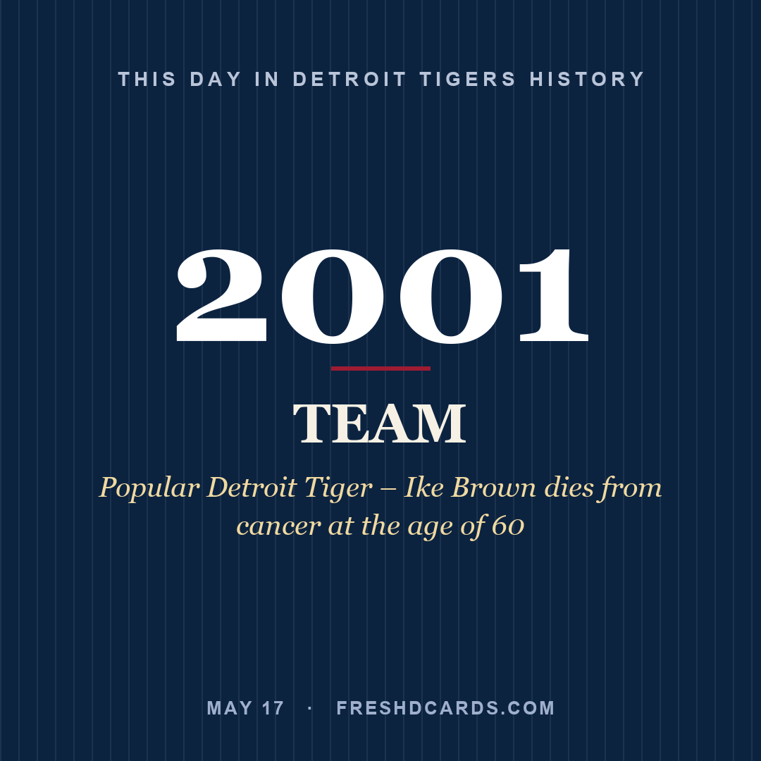 Detroit Tigers: Detroit Tigers, 2001, Popular Detroit Tiger – Ike Brown dies from cancer at the age of 60