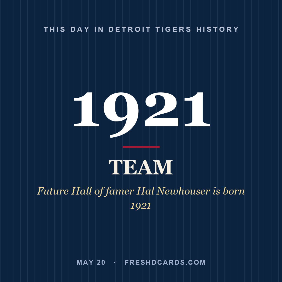 Detroit Tigers: Detroit Tigers, 1921, Future Hall of famer Hal Newhouser is born 1921