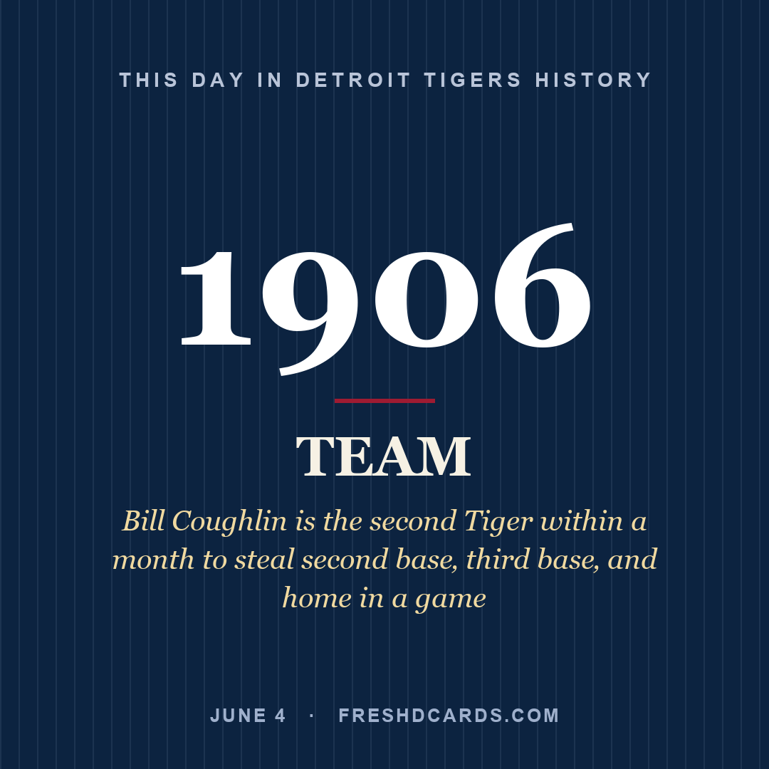 Detroit Tigers: Detroit Tigers, 1906, Bill Coughlin is the second Tiger within a month to steal second base‚ third base‚ and home in a game