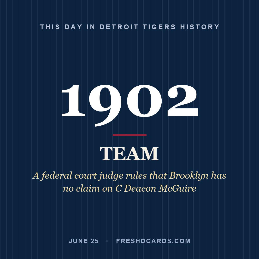 Detroit Tigers: Detroit Tigers, 1902, A federal court judge rules that Brooklyn has no claim on C Deacon McGuire