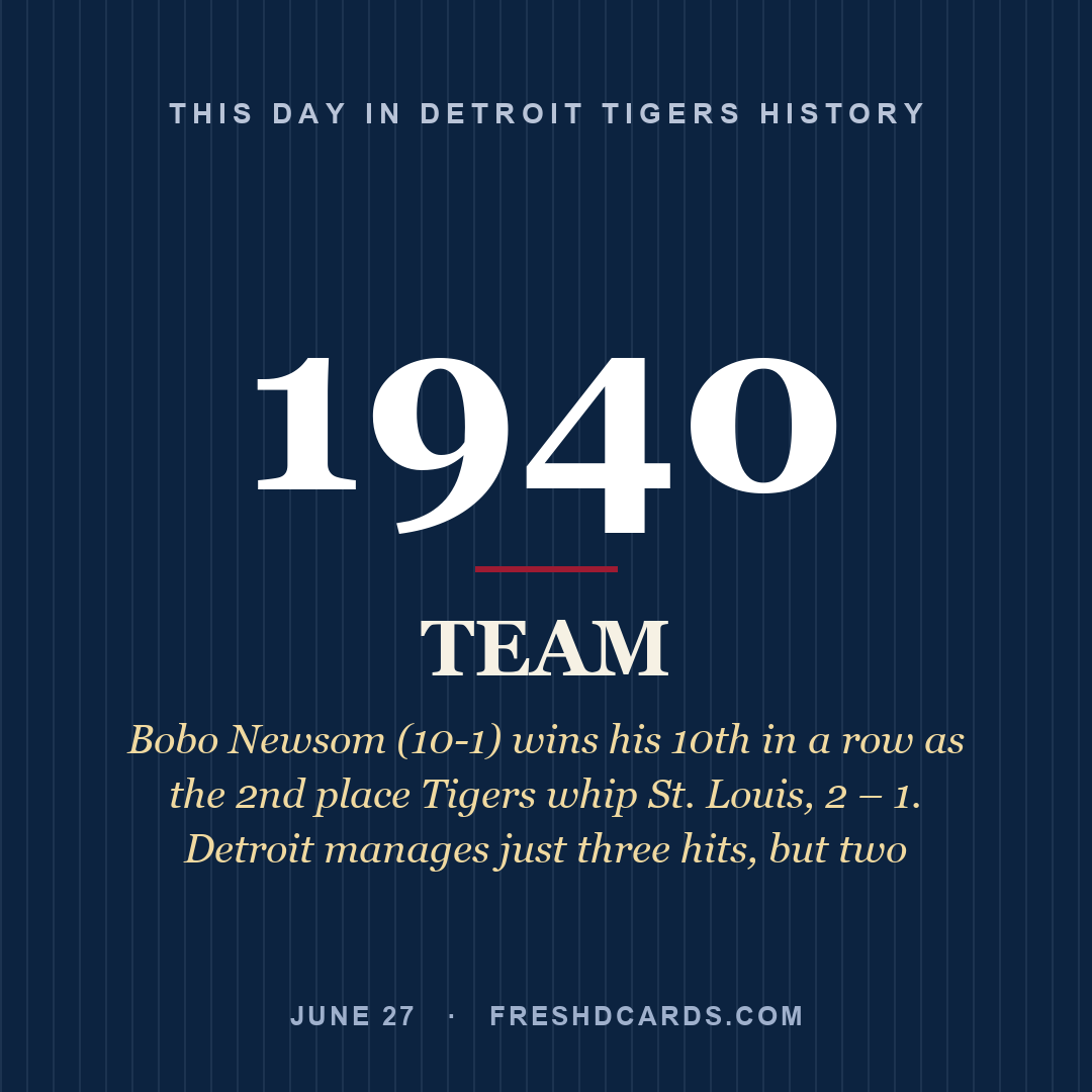 Detroit Tigers: Detroit Tigers, 1940, Bobo Newsom (10-1) wins his 10th in a row as the 2nd place Tigers whip St. Louis, 2 – 1. Detroit manages just three hits, but two