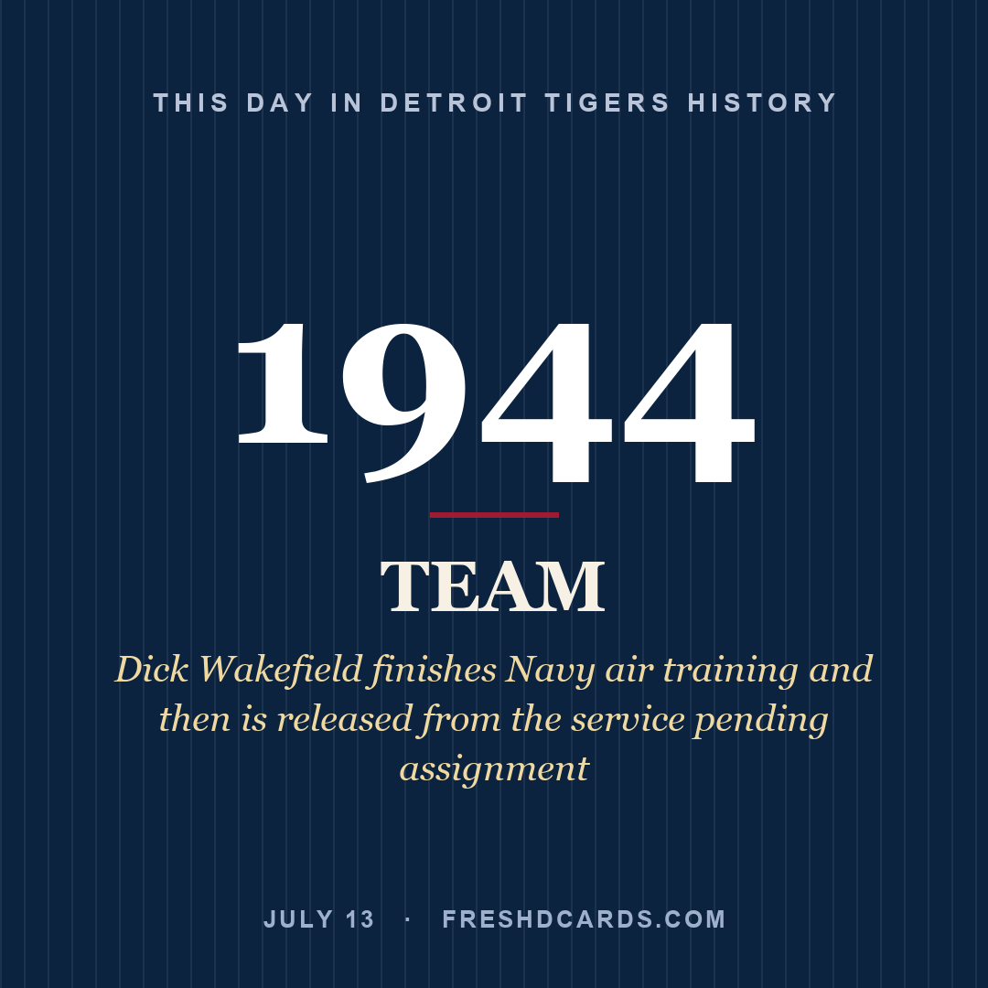 Detroit Tigers: Detroit Tigers, 1944, Dick Wakefield finishes Navy air training and then is released from the service pending assignment