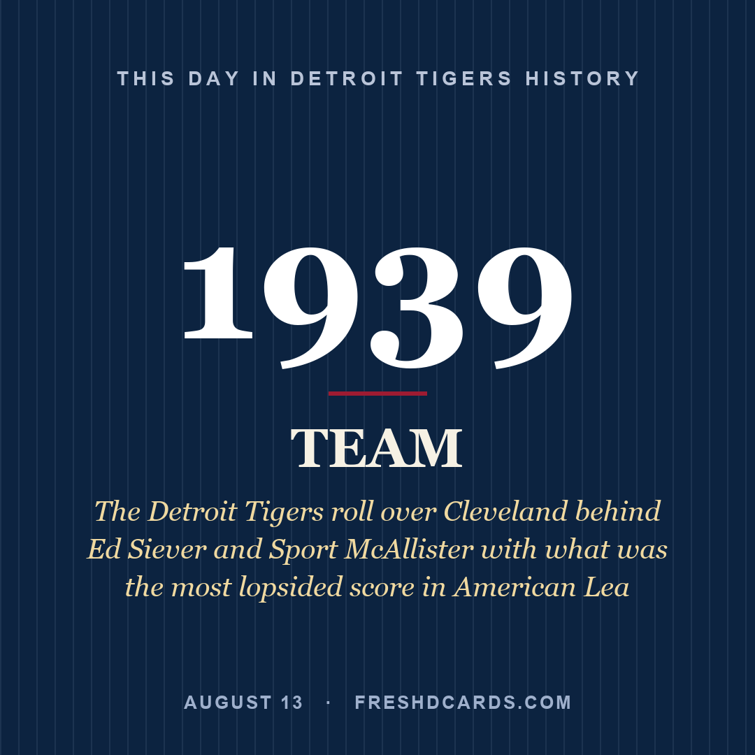 Detroit Tigers: Detroit Tigers, 1939, The Detroit Tigers roll over Cleveland behind Ed Siever and Sport McAllister with what was the most lopsided score in American Lea
