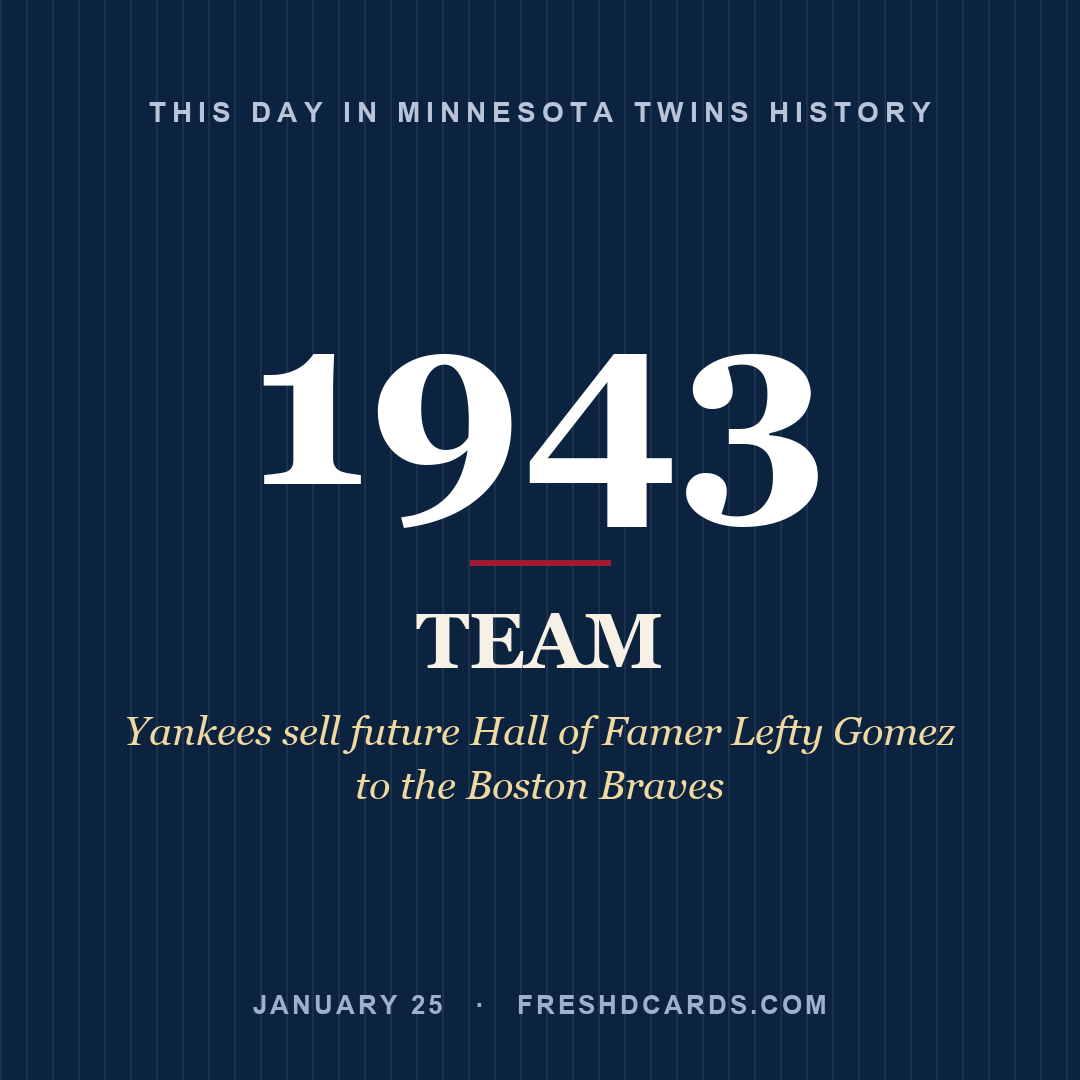 Minnesota Twins: Minnesota Twins, 1943, Yankees sell future Hall of Famer Lefty Gomez to the Boston Braves