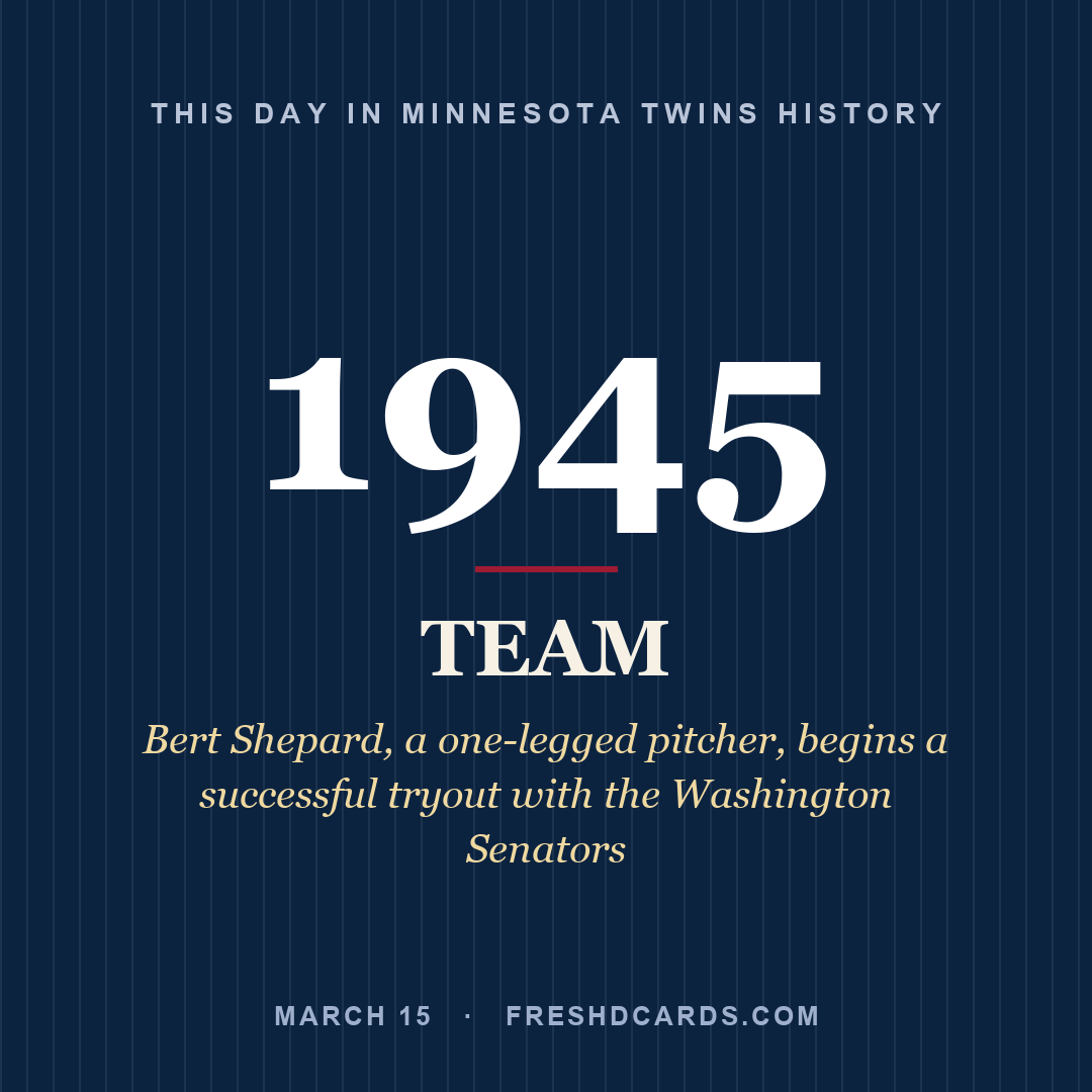 Minnesota Twins: Minnesota Twins, 1945, Bert Shepard, a one-legged pitcher, begins a successful tryout with the Washington Senators