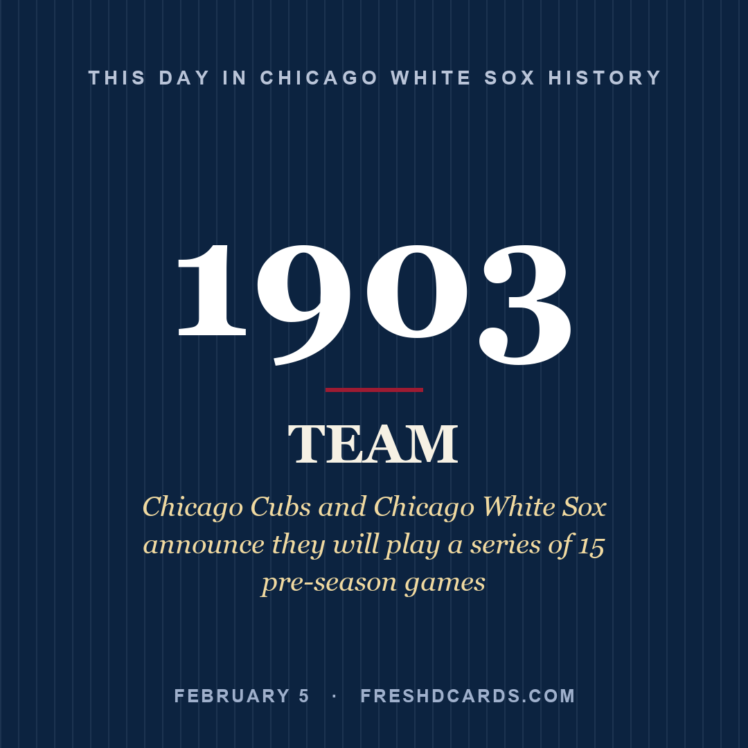 Chicago White Sox: Chicago White Sox, 1903, Chicago Cubs and Chicago White Sox announce they will play a series of 15 pre-season games