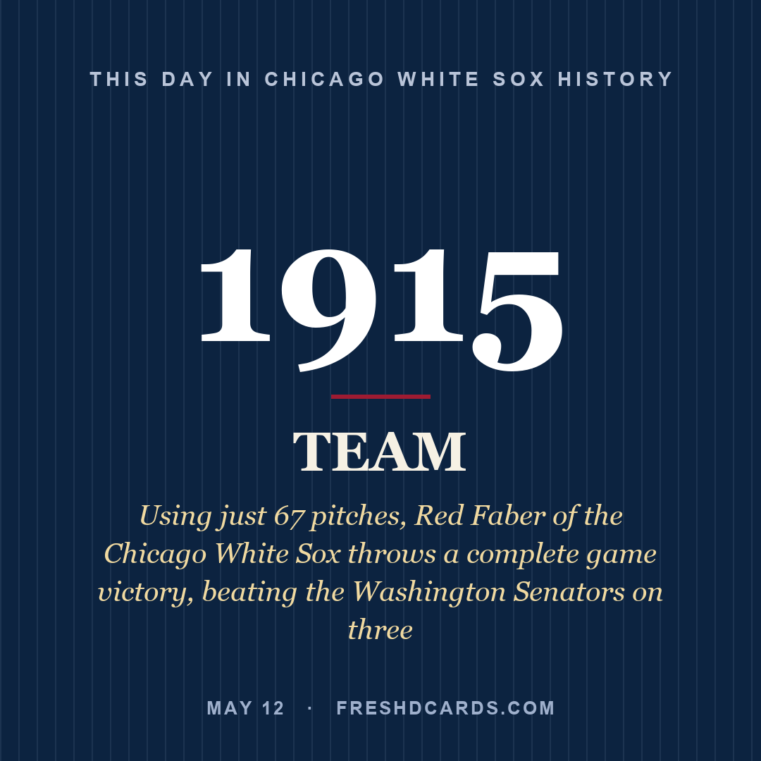 Chicago White Sox: Chicago White Sox, 1915, Using just 67 pitches, Red Faber of the Chicago White Sox throws a complete game victory, beating the Washington Senators on three