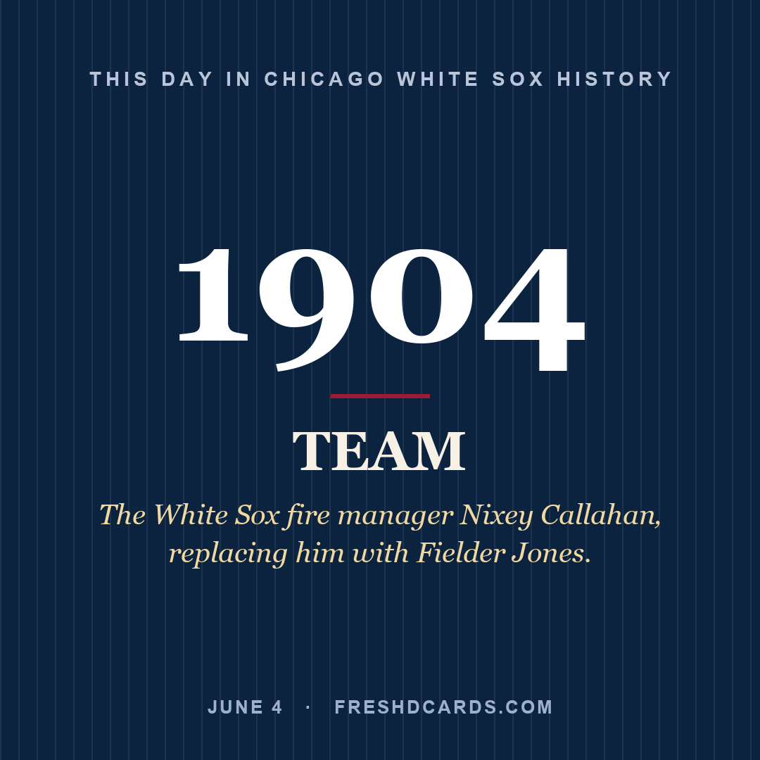 Chicago White Sox: Chicago White Sox, 1904, The White Sox fire manager Nixey Callahan‚ replacing him with Fielder Jones.