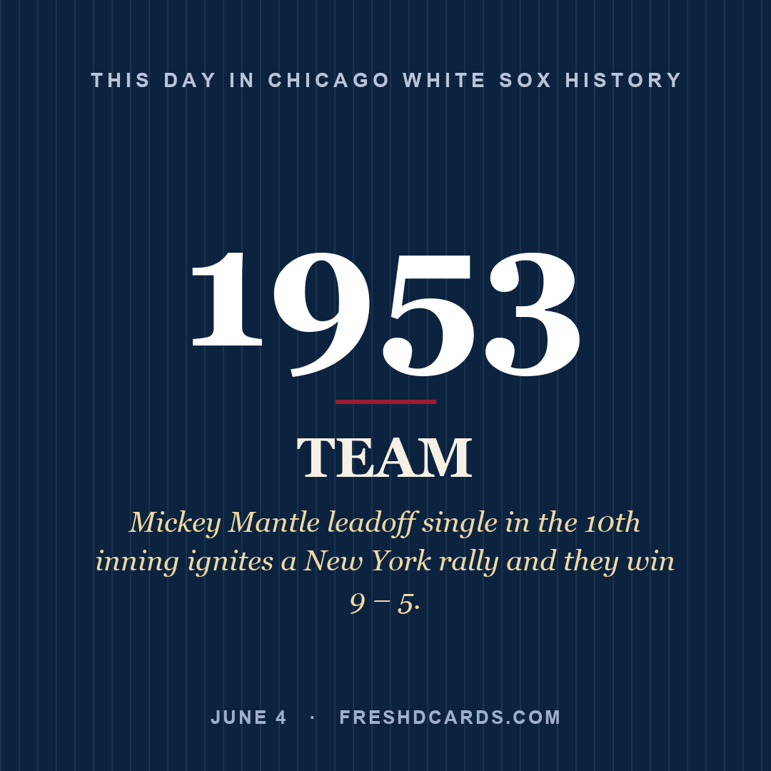 Chicago White Sox: Chicago White Sox, 1953, Mickey Mantle leadoff single in the 10th inning ignites a New York rally and they win 9 – 5.