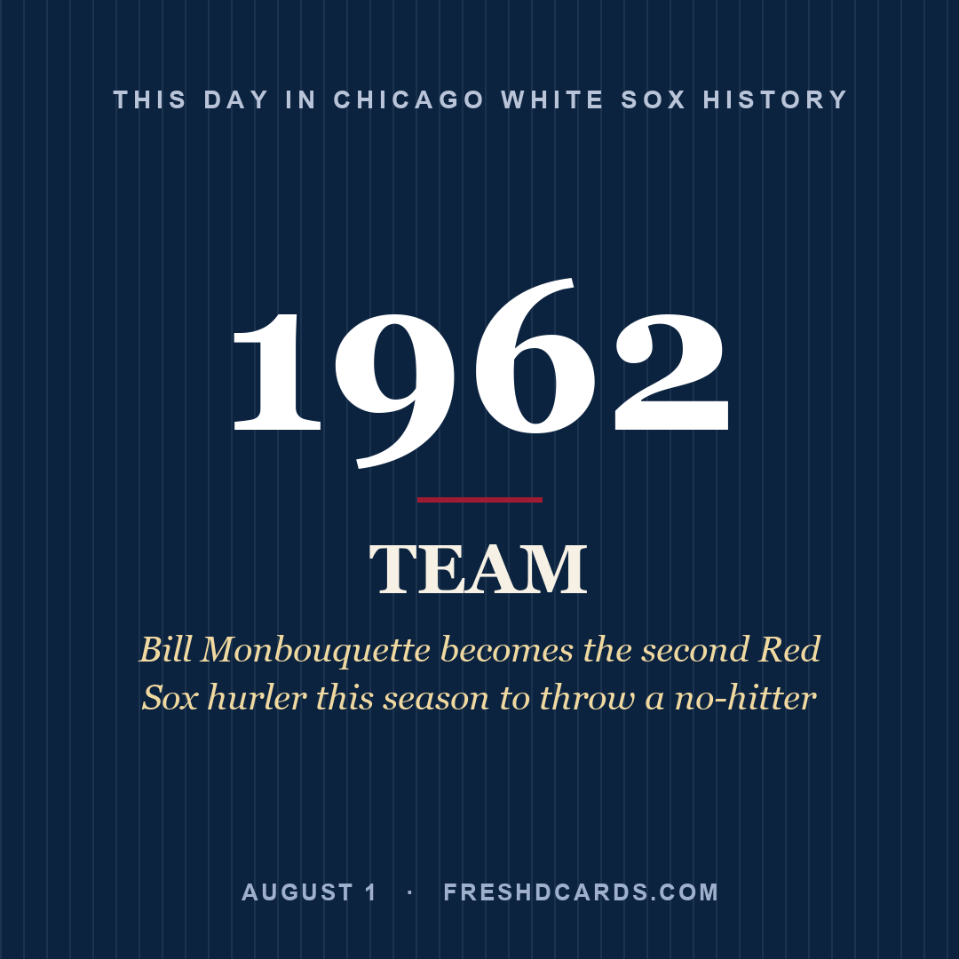 Chicago White Sox: Chicago White Sox, 1962, Bill Monbouquette becomes the second Red Sox hurler this season to throw a no-hitter