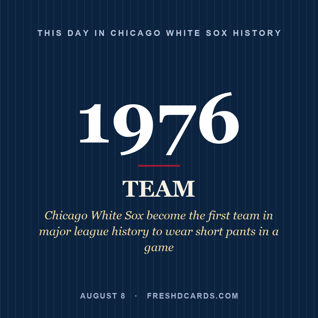 Chicago White Sox: Chicago White Sox, 1976, Chicago White Sox become the first team in major league history to wear short pants in a game