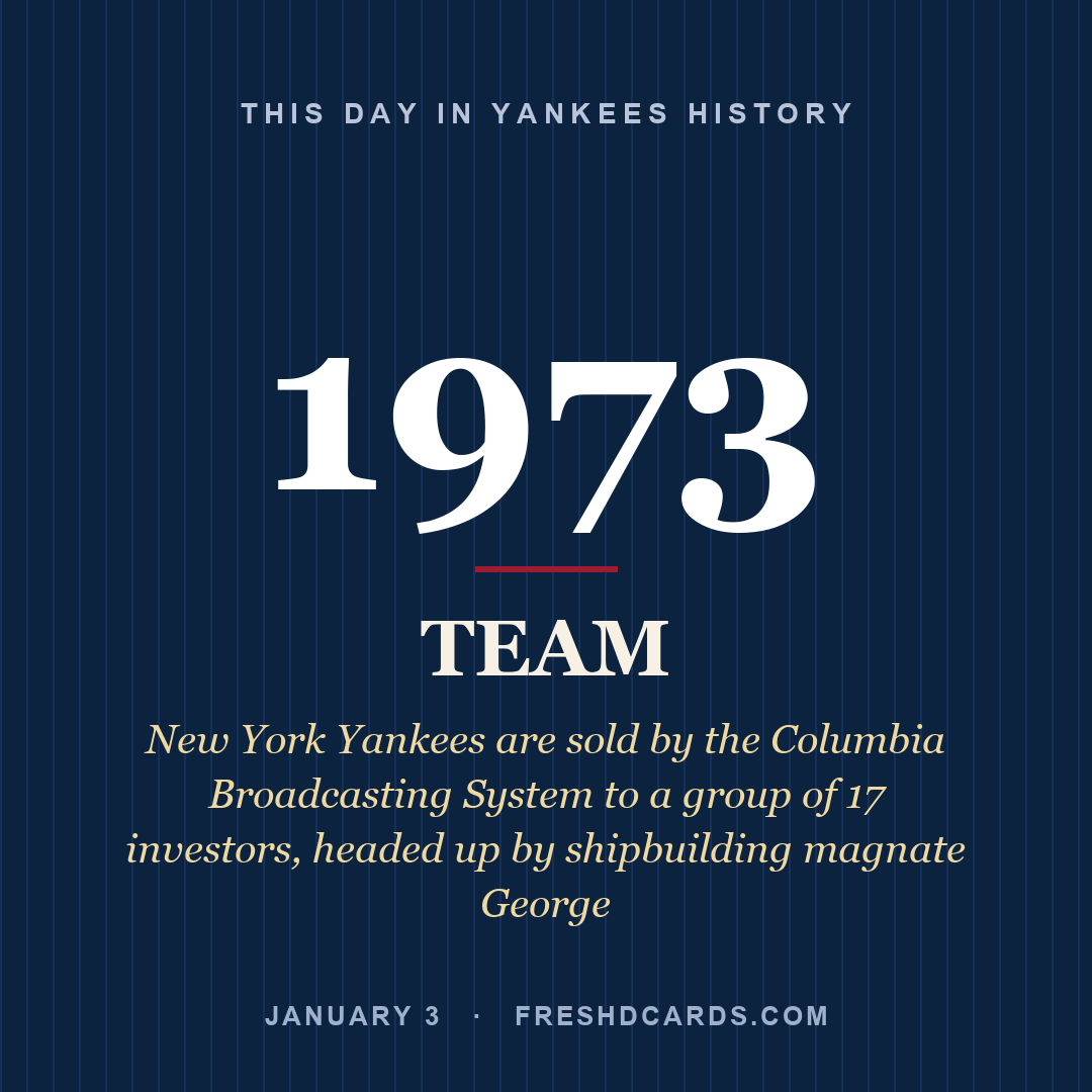 Yankees: Yankees, 1973, New York Yankees are sold by the Columbia Broadcasting System to a group of 17 investors, headed up by shipbuilding magnate George