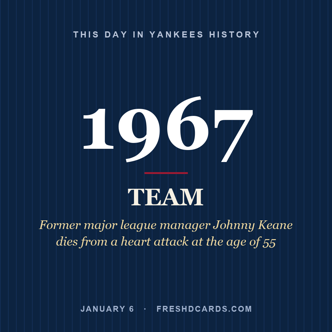 Yankees: Yankees, 1967, Former major league manager Johnny Keane dies from a heart attack at the age of 55