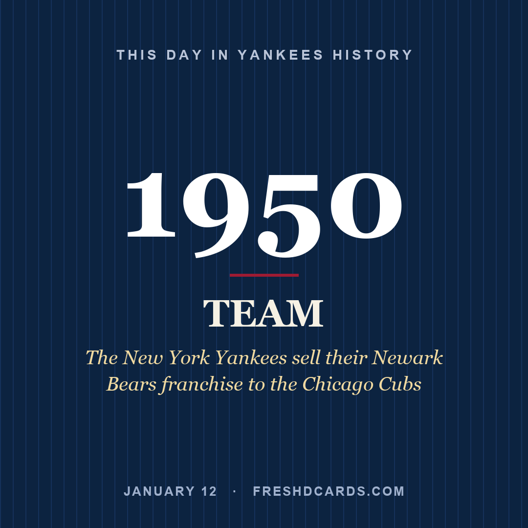 Yankees: Yankees, 1950, The New York Yankees sell their Newark Bears franchise to the Chicago Cubs