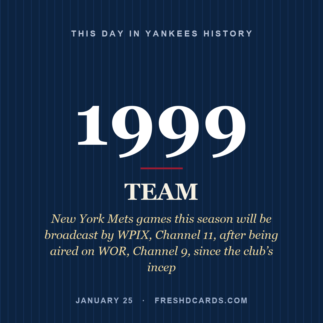 Yankees: Yankees, 1999, New York Mets games this season will be broadcast by WPIX, Channel 11, after being aired on WOR, Channel 9, since the club’s incep
