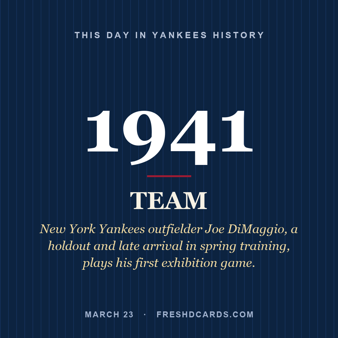 Yankees: Yankees, 1941, New York Yankees outfielder Joe DiMaggio, a holdout and late arrival in spring training, plays his first exhibition game.