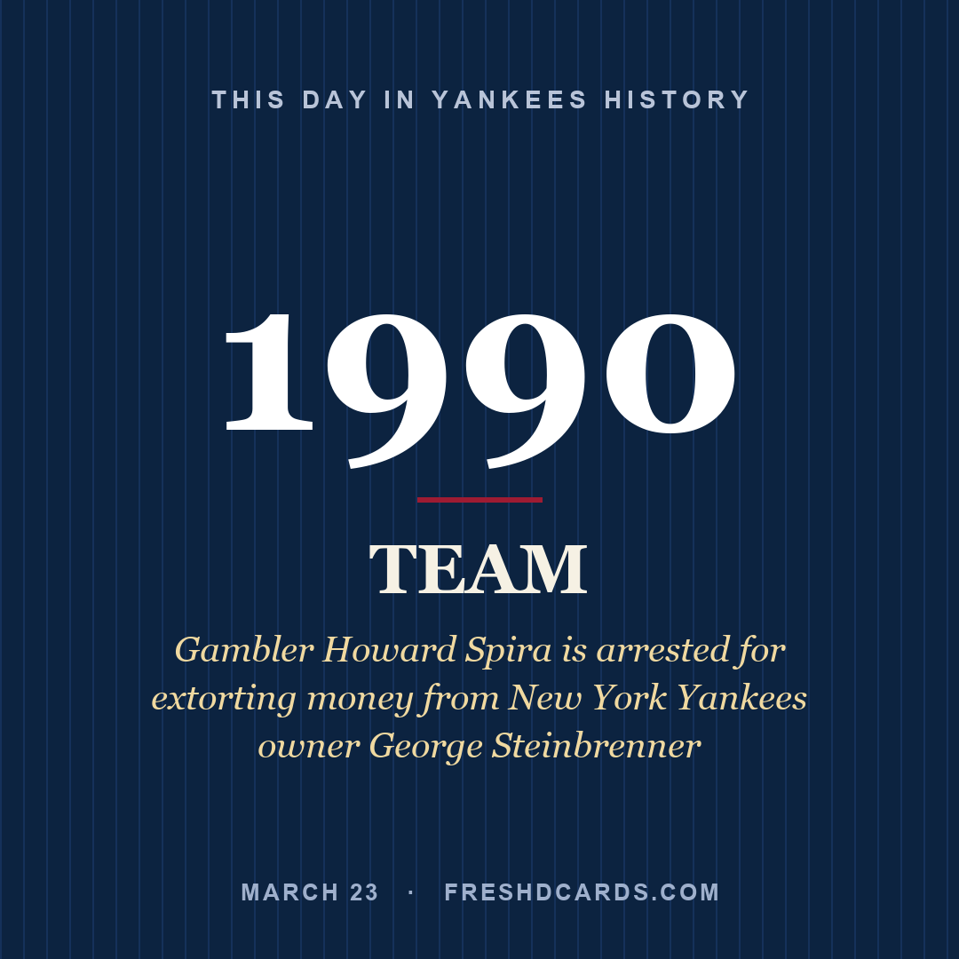 Yankees: Yankees, 1990, Gambler Howard Spira is arrested for extorting money from New York Yankees owner George Steinbrenner