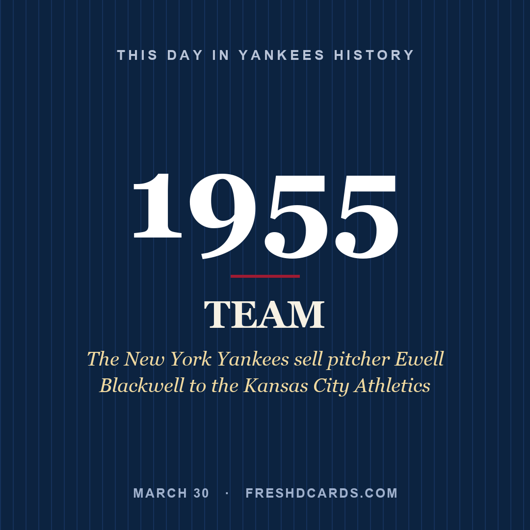 Yankees: Yankees, 1955, The New York Yankees sell pitcher Ewell Blackwell to the Kansas City Athletics