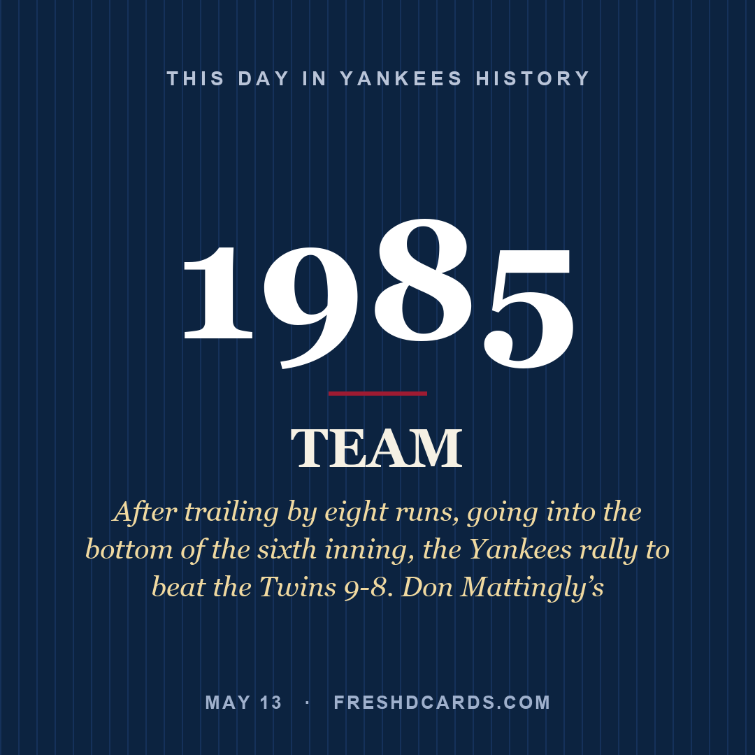 Yankees: Yankees, 1985, After trailing by eight runs, going into the bottom of the sixth inning, the Yankees rally to beat the Twins 9-8. Don Mattingly’s