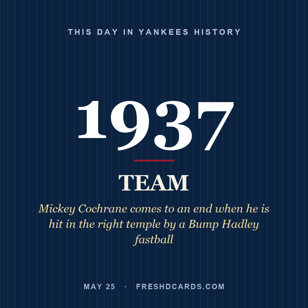 Yankees: Yankees, 1937, Mickey Cochrane comes to an end when he is hit in the right temple by a Bump Hadley fastball