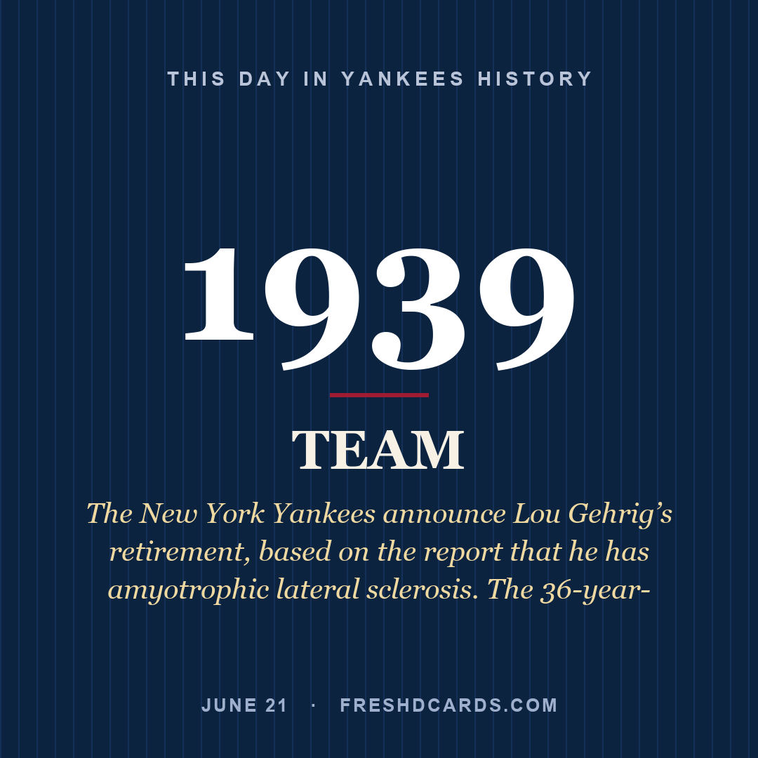 Yankees: Yankees, 1939, The New York Yankees announce Lou Gehrig’s retirement, based on the report that he has amyotrophic lateral sclerosis. The 36-year-