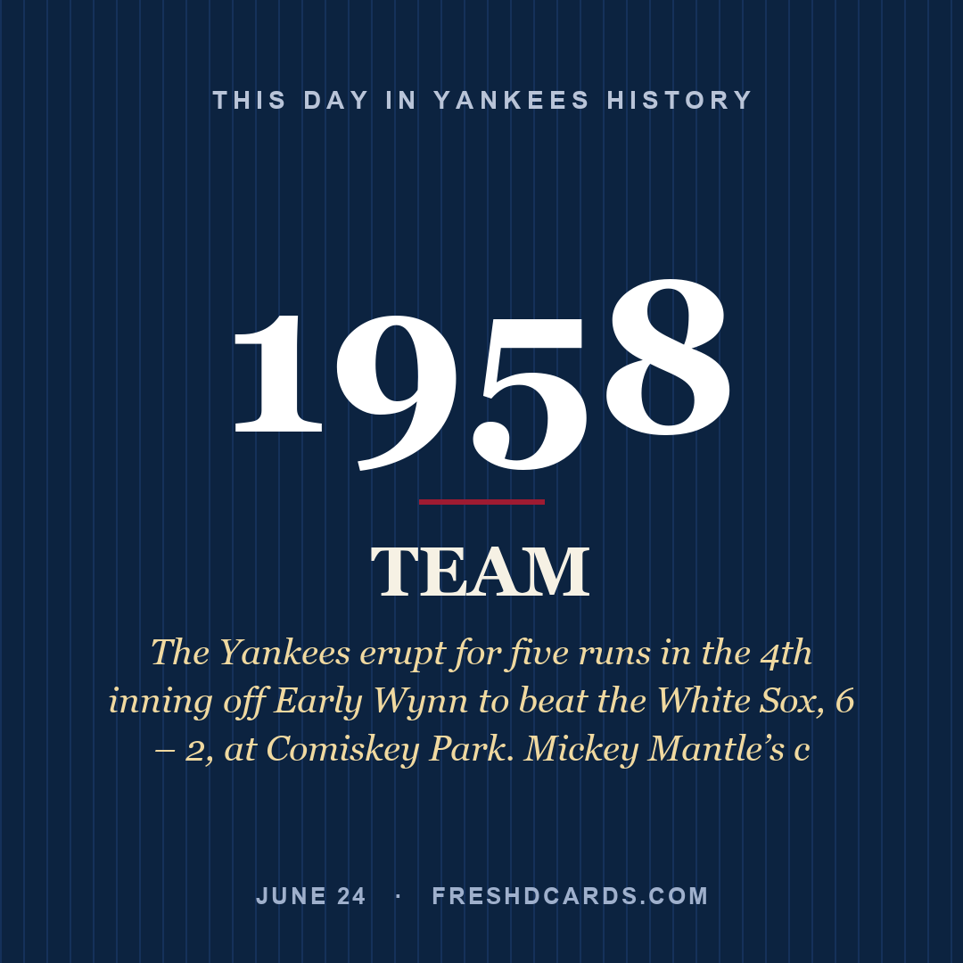 Yankees: Yankees, 1958, The Yankees erupt for five runs in the 4th inning off Early Wynn to beat the White Sox, 6 – 2, at Comiskey Park. Mickey Mantle’s c