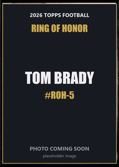 Tom Brady ROH-5 2026 Topps Football Ring of Honor