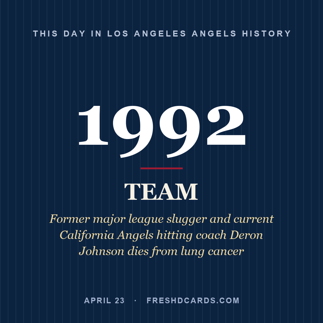 Los Angeles Angels: Los Angeles Angels, 1992, Former major league slugger and current California Angels hitting coach Deron Johnson dies from lung cancer