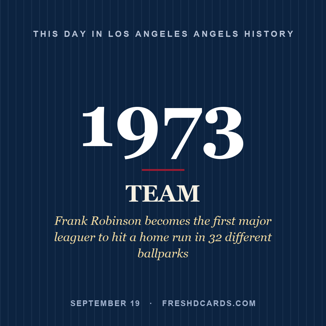 Los Angeles Angels: Los Angeles Angels, 1973, Frank Robinson becomes the first major leaguer to hit a home run in 32 different ballparks