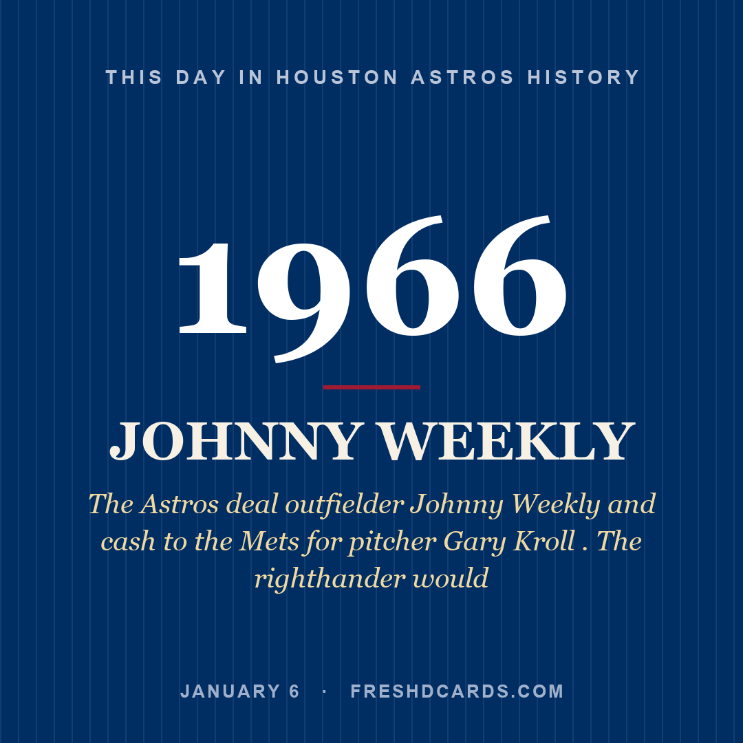 Houston Astros: Johnny Weekly, 1966, The Astros deal outfielder Johnny Weekly and cash to the Mets for pitcher Gary Kroll . The righthander would