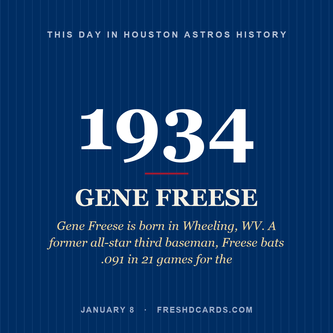Houston Astros: Gene Freese, 1934, Gene Freese is born in Wheeling, WV. A former all-star third baseman, Freese bats .091 in 21 games for the
