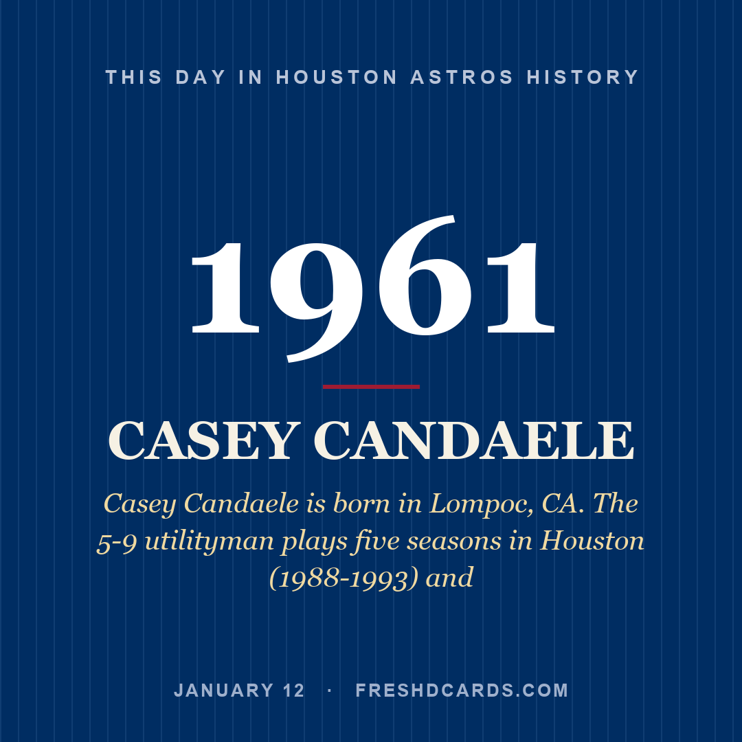 Houston Astros: Casey Candaele, 1961, Casey Candaele is born in Lompoc, CA. The 5-9 utilityman plays five seasons in Houston (1988-1993) and