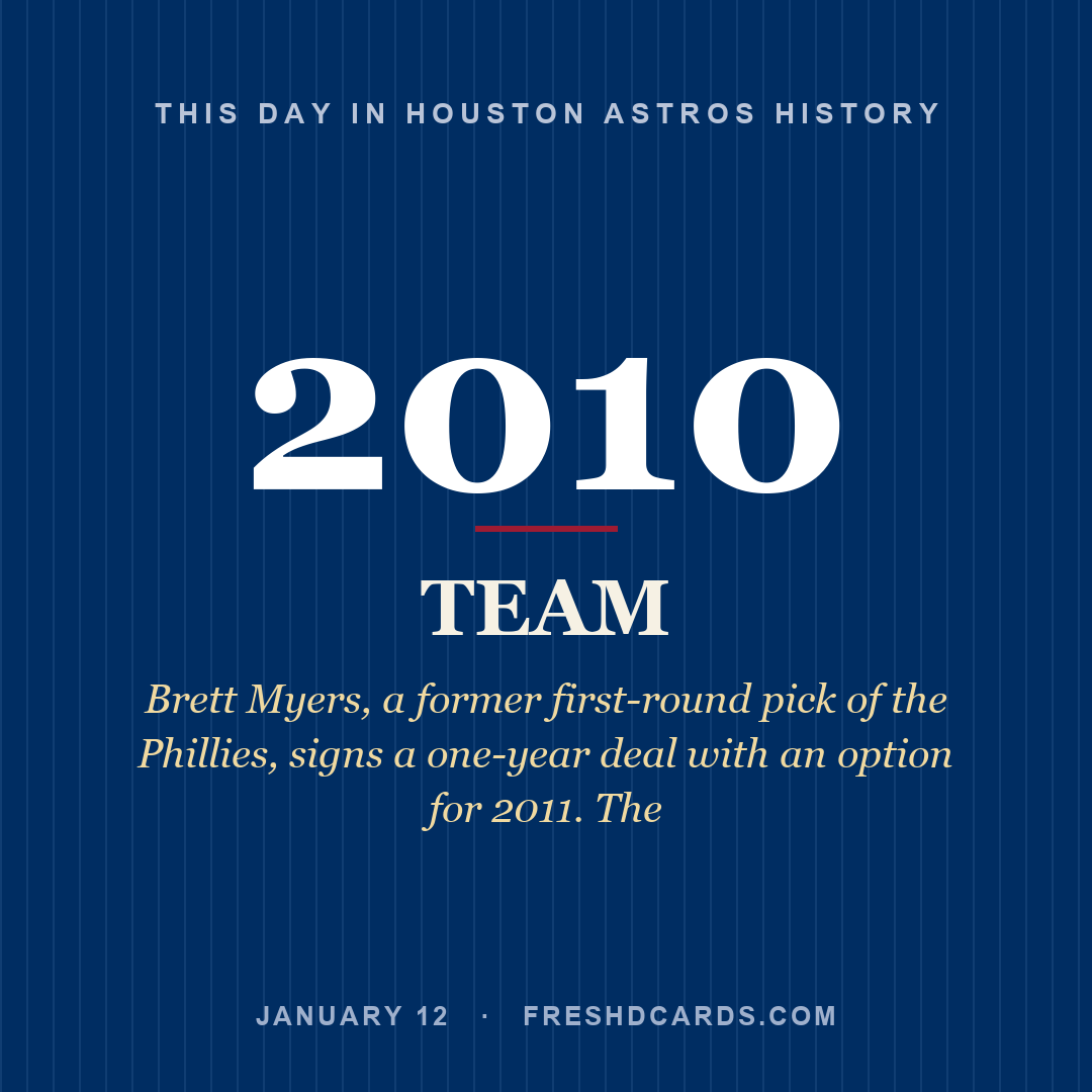Houston Astros: Houston Astros, 2010, Brett Myers, a former first-round pick of the Phillies, signs a one-year deal with an option for 2011. The