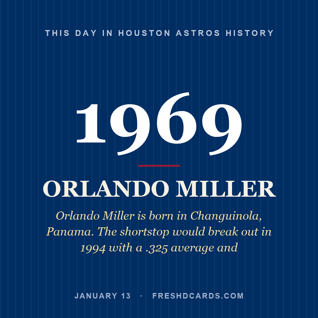 Houston Astros: Orlando Miller, 1969, Orlando Miller is born in Changuinola, Panama. The shortstop would break out in 1994 with a .325 average and