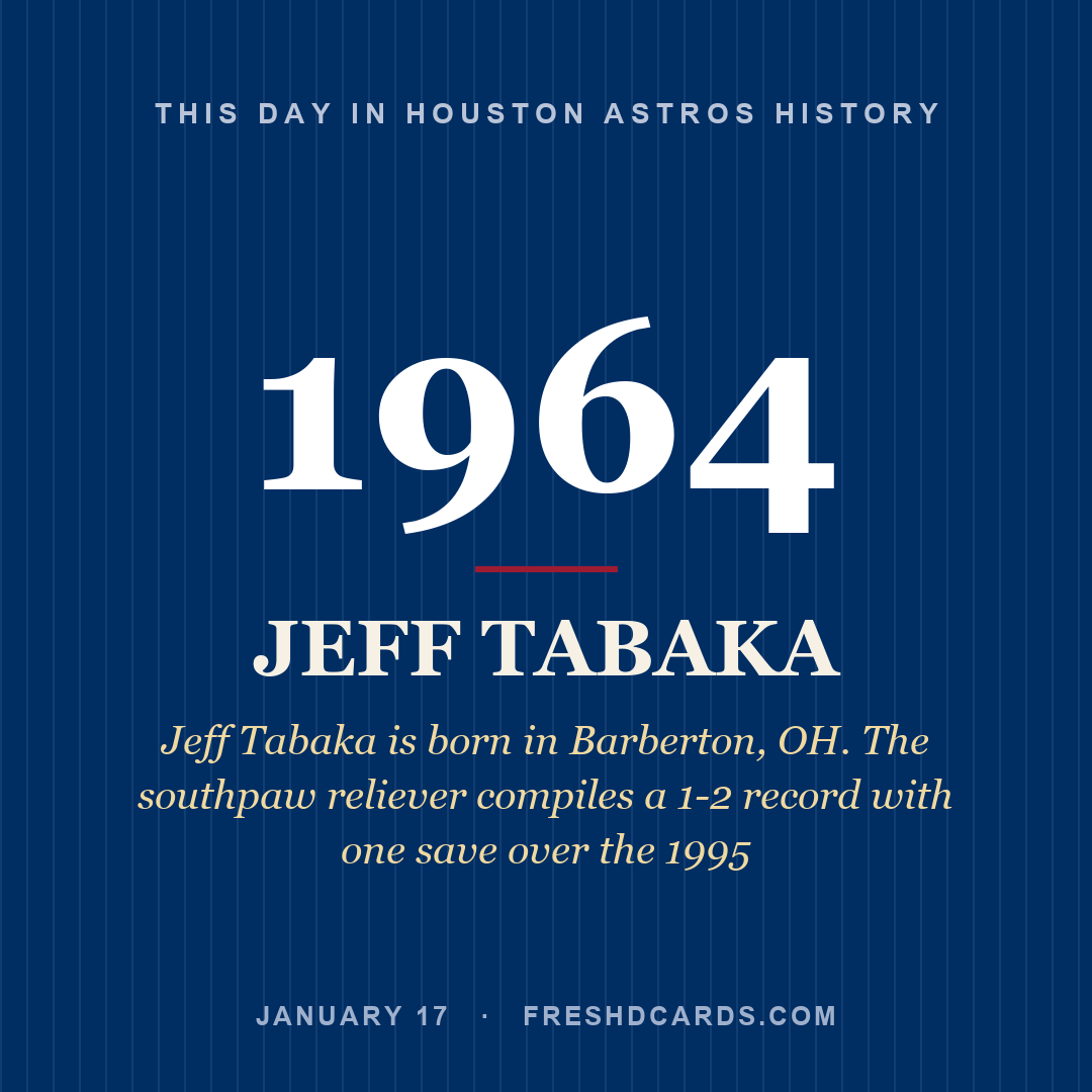 Houston Astros: Jeff Tabaka, 1964, Jeff Tabaka is born in Barberton, OH. The southpaw reliever compiles a 1-2 record with one save over the 1995