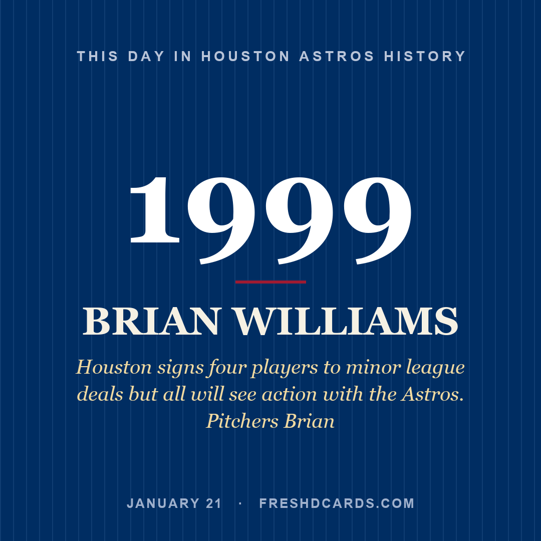 Houston Astros: Brian Williams, 1999, Houston signs four players to minor league deals but all will see action with the Astros. Pitchers Brian