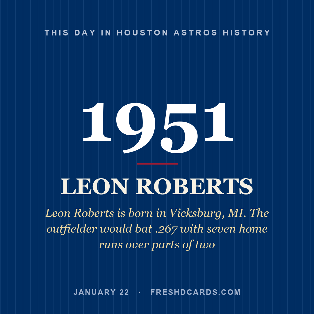 Houston Astros: Leon Roberts, 1951, Leon Roberts is born in Vicksburg, MI. The outfielder would bat .267 with seven home runs over parts of two
