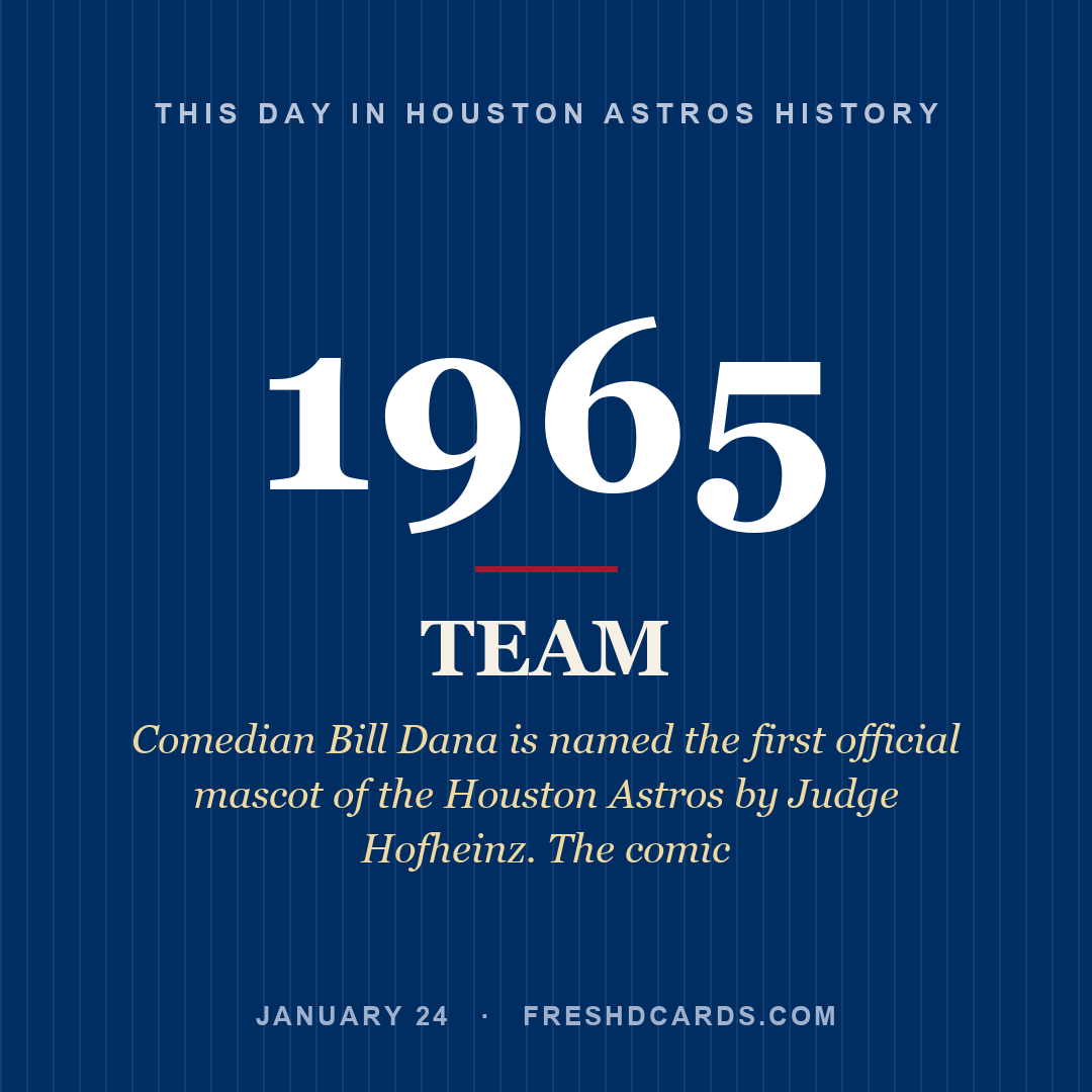 Houston Astros: Houston Astros, 1965, Comedian Bill Dana is named the first official mascot of the Houston Astros by Judge Hofheinz. The comic