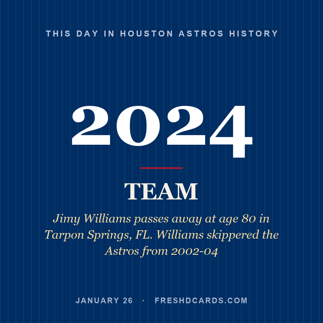 Houston Astros: Houston Astros, 2024, Jimy Williams passes away at age 80 in Tarpon Springs, FL. Williams skippered the Astros from 2002-04
