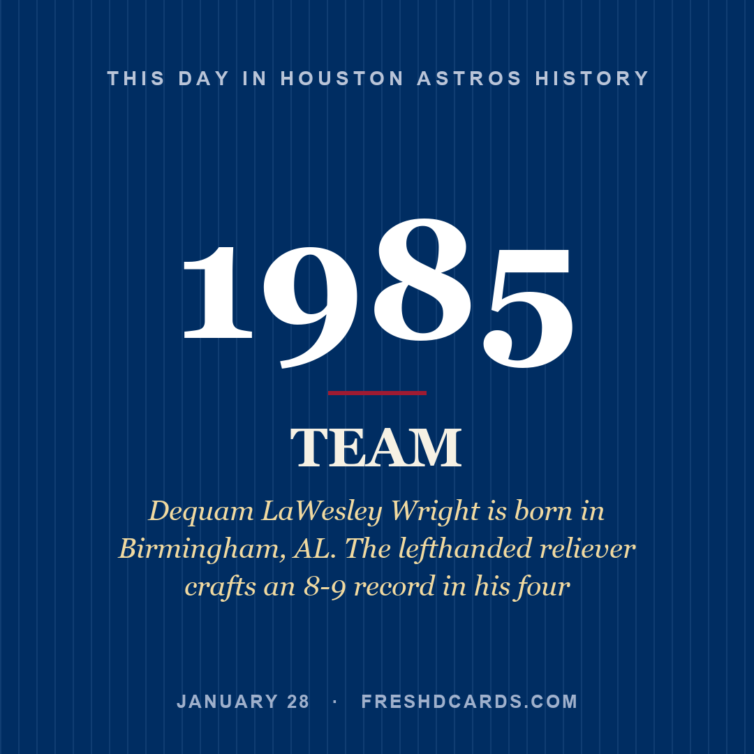 Houston Astros: Houston Astros, 1985, Dequam LaWesley Wright is born in Birmingham, AL. The lefthanded reliever crafts an 8-9 record in his four