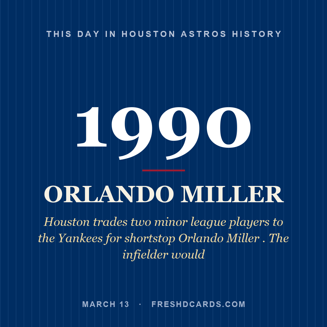 Houston Astros: Orlando Miller, 1990, Houston trades two minor league players to the Yankees for shortstop Orlando Miller . The infielder would