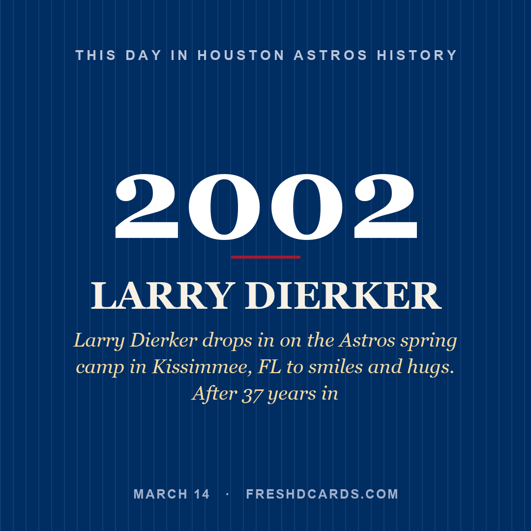 Houston Astros: Larry Dierker, 2002, Larry Dierker drops in on the Astros spring camp in Kissimmee, FL to smiles and hugs. After 37 years in