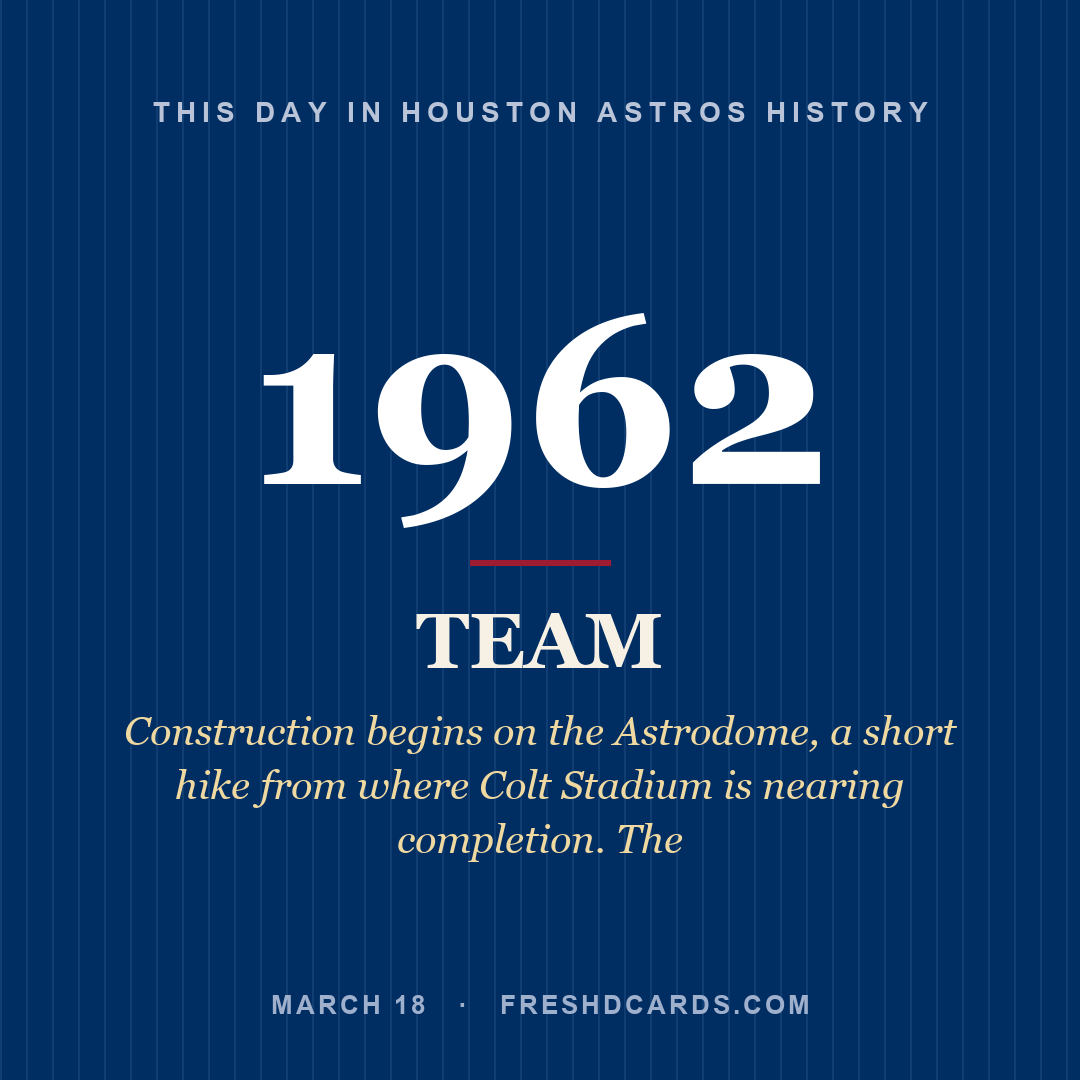 Houston Astros: Houston Astros, 1962, Construction begins on the Astrodome, a short hike from where Colt Stadium is nearing completion. The