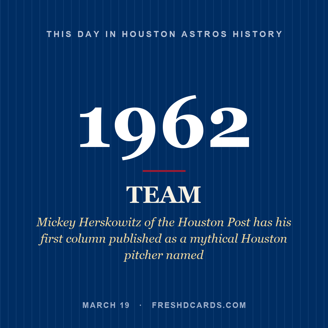 Houston Astros: Houston Astros, 1962, Mickey Herskowitz of the Houston Post has his first column published as a mythical Houston pitcher named