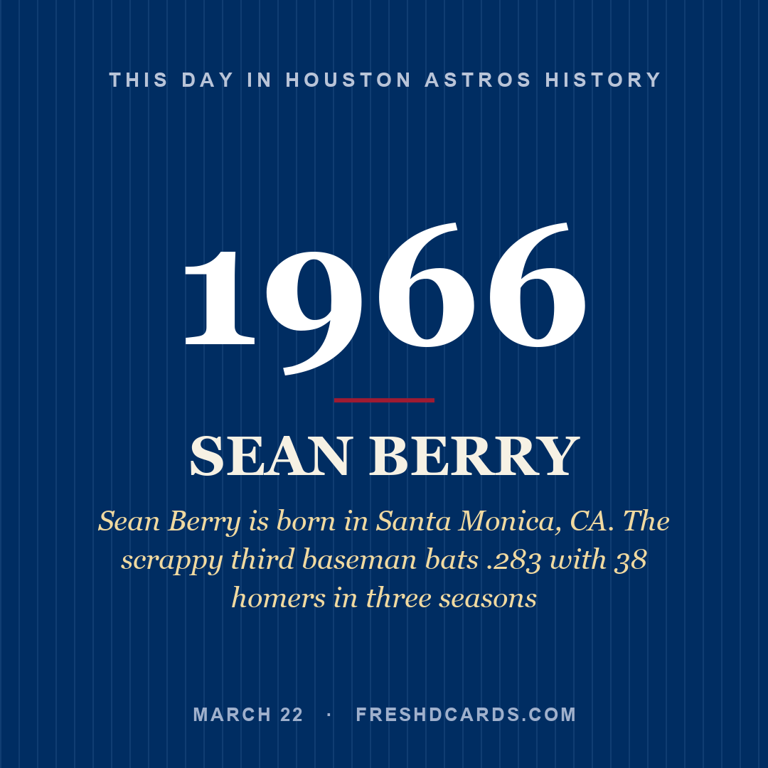 Houston Astros: Sean Berry, 1966, Sean Berry is born in Santa Monica, CA. The scrappy third baseman bats .283 with 38 homers in three seasons