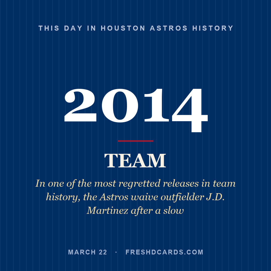 Houston Astros: Houston Astros, 2014, In one of the most regretted releases in team history, the Astros waive outfielder J.D. Martinez after a slow