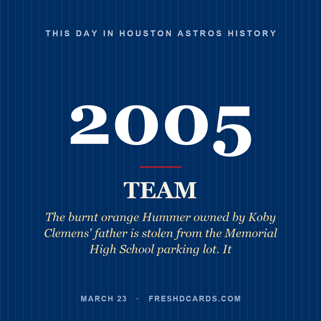 Houston Astros: Houston Astros, 2005, The burnt orange Hummer owned by Koby Clemens' father is stolen from the Memorial High School parking lot. It