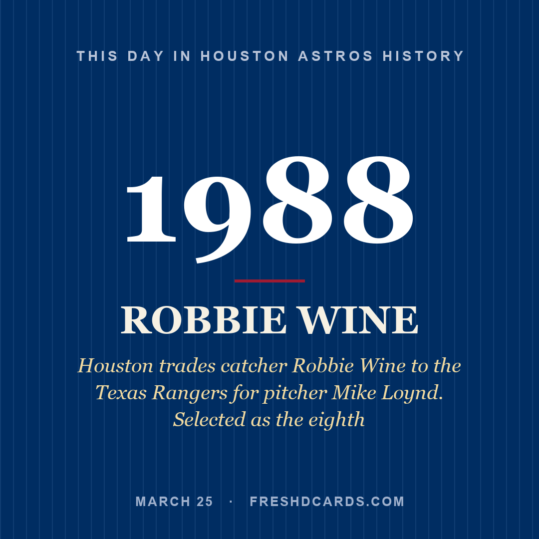 Houston Astros: Robbie Wine, 1988, Houston trades catcher Robbie Wine to the Texas Rangers for pitcher Mike Loynd. Selected as the eighth